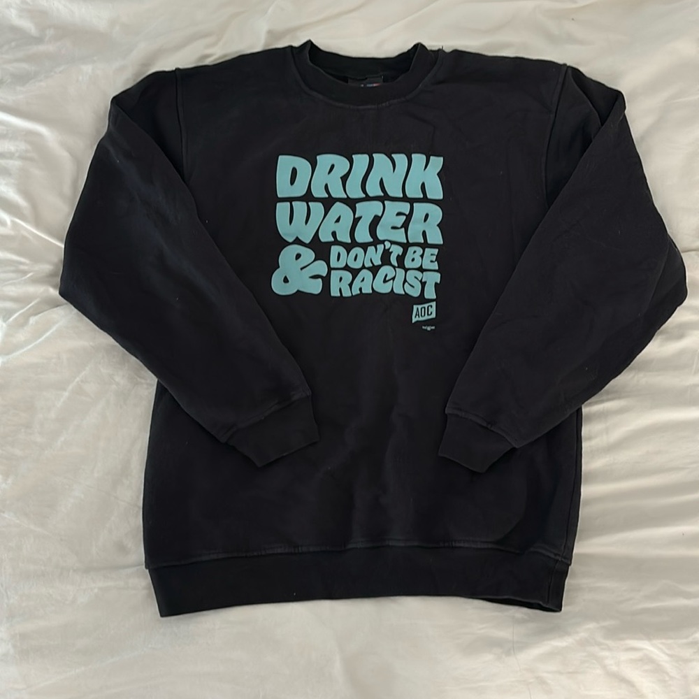 AOC Drink Water & Don’t Be Racist Sweatshirt